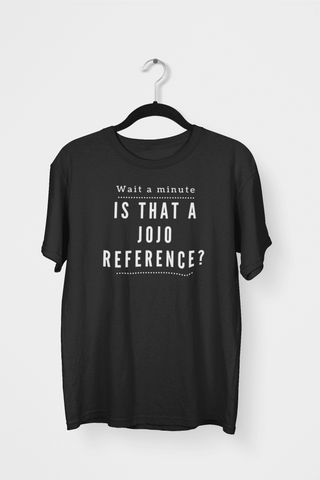 Is That A Jojo Reference? T-Shirt