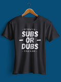 Subs or Dubs T-shirt