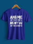 Anime in the streets Hentai in the sheets T-Shirt
